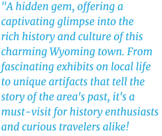 \“A hidden gem, offering a captivating glimpse into the rich history and culture of this charming Wyoming town. From ...