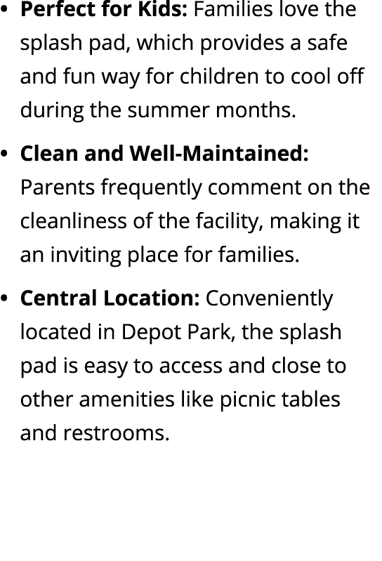 Perfect for Kids: Families love the splash pad, which provides a safe and fun way for children to cool off during the...