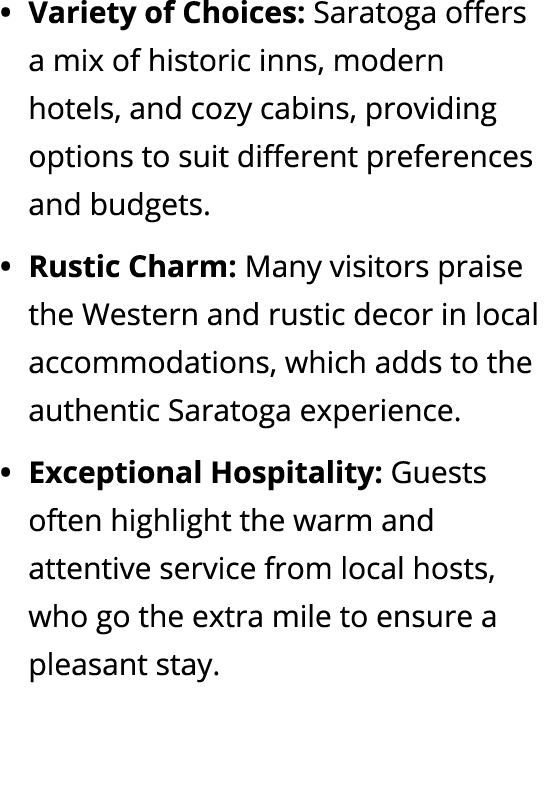 • Variety of Choices: Saratoga offers a mix of historic inns, modern hotels, and cozy cabins, providing options to su...