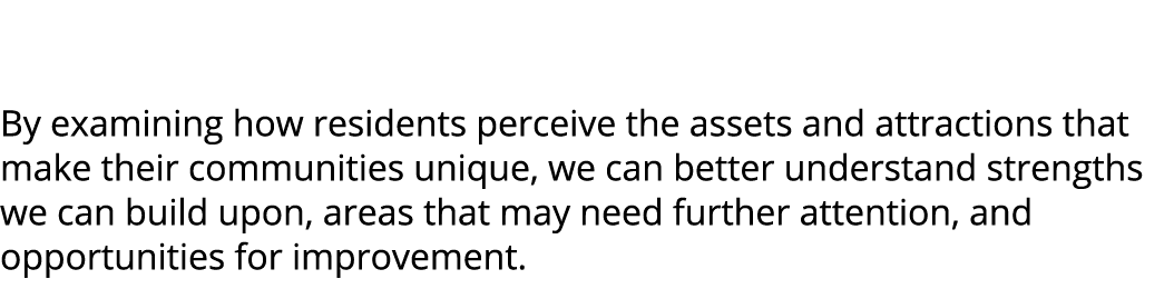  By examining how residents perceive the assets and attractions that make their communities unique, we can better und...