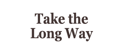  Take the Long Way
